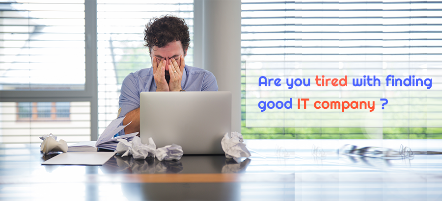 Have You Tired of Finding a Good IT Company?