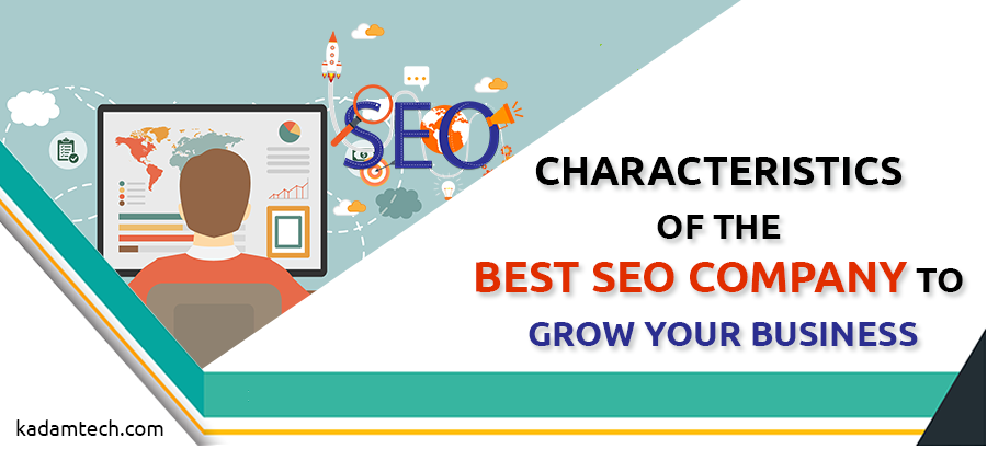 Characteristics of the Best SEO Company to grow your business