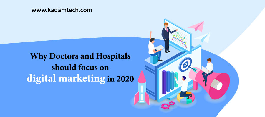 Why Doctors and Hospitals should focus on digital marketing in 2020