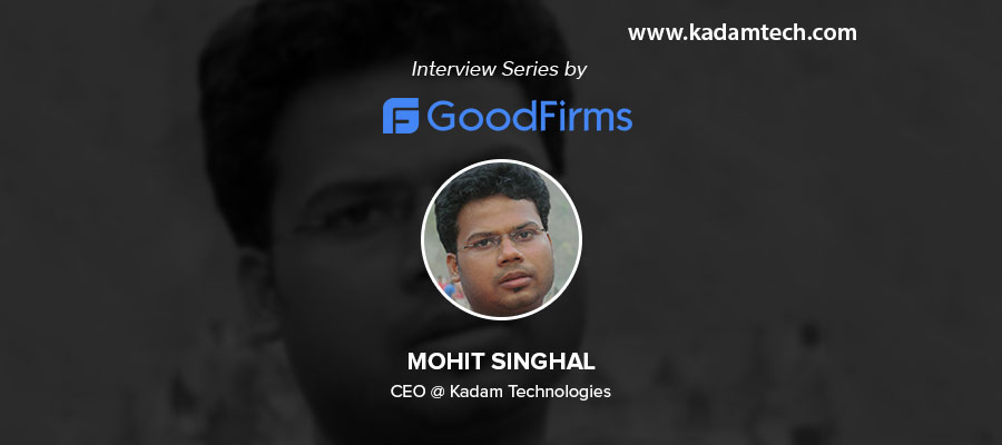 CEO of Kadam Technologies, Mohit Singhal