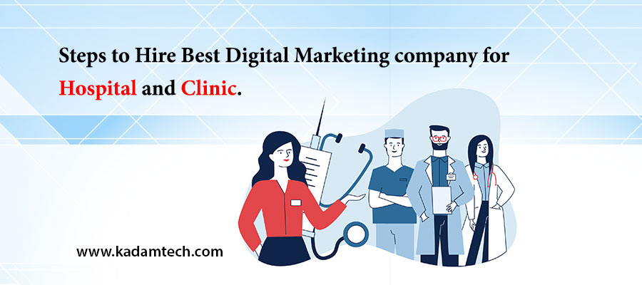 Steps to Hire Best Digital Marketing company for Hospital and Clinic